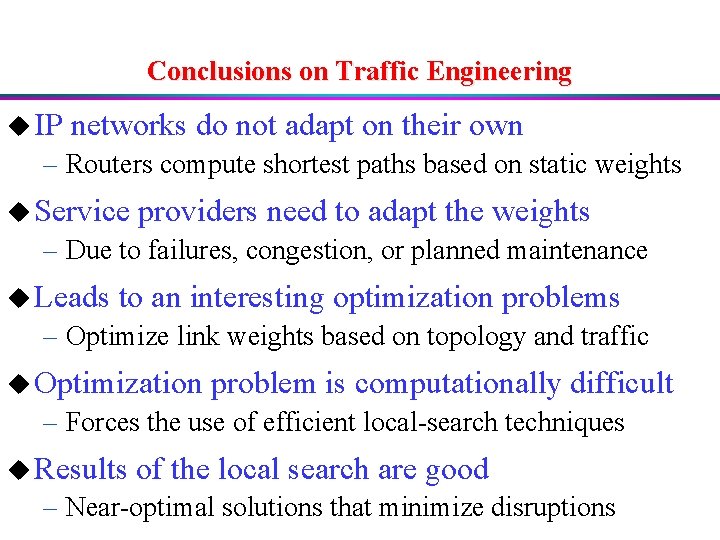 Conclusions on Traffic Engineering u IP networks do not adapt on their own –