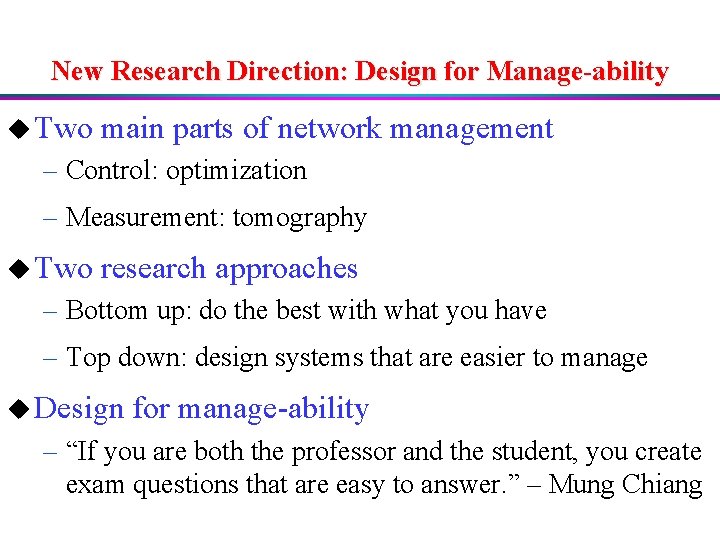 New Research Direction: Design for Manage-ability u Two main parts of network management –