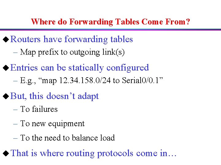 Where do Forwarding Tables Come From? u Routers have forwarding tables – Map prefix