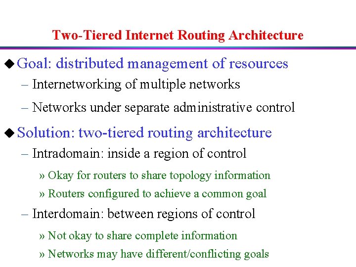 Two-Tiered Internet Routing Architecture u Goal: distributed management of resources – Internetworking of multiple