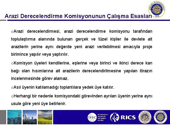 Arazi Derecelendirme Komisyonunun Çalışma Esasları o. Arazi derecelendirmesi, arazi derecelendirme komisyonu tarafından toplulaştırma alanında