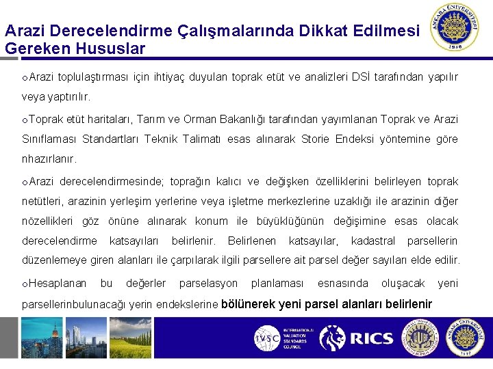 Arazi Derecelendirme Çalışmalarında Dikkat Edilmesi Gereken Hususlar o. Arazi toplulaştırması için ihtiyaç duyulan toprak