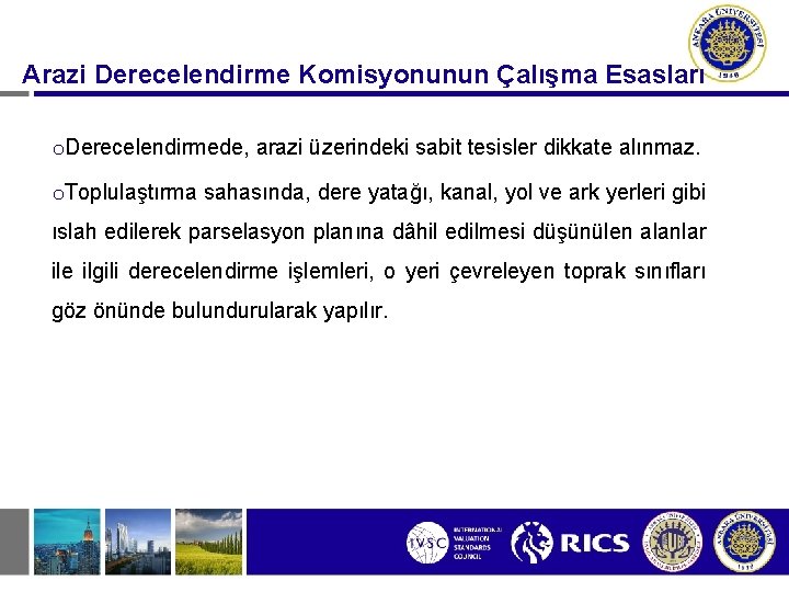 Arazi Derecelendirme Komisyonunun Çalışma Esasları o. Derecelendirmede, arazi üzerindeki sabit tesisler dikkate alınmaz. o.