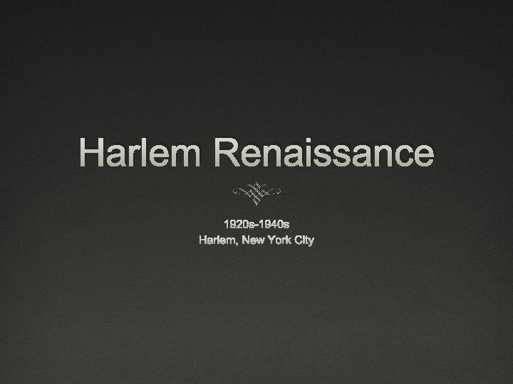 Harlem Renaissance 1920 s-1940 s Harlem, New York City 