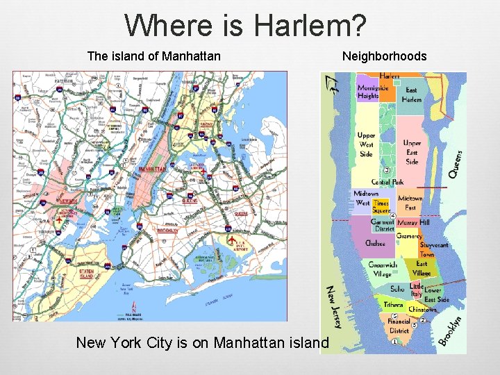 Where is Harlem? The island of Manhattan New York City is on Manhattan island