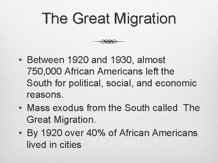 The Great Migration • Between 1920 and 1930, almost 750, 000 African Americans left