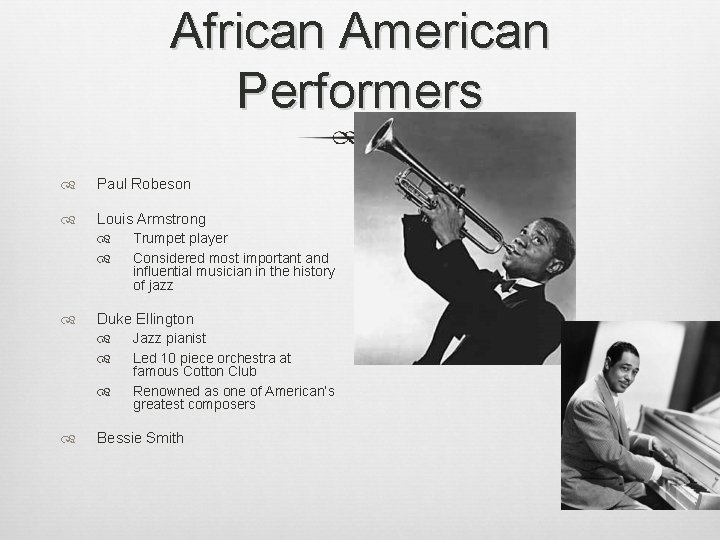 African American Performers Paul Robeson Louis Armstrong Trumpet player Considered most important and influential