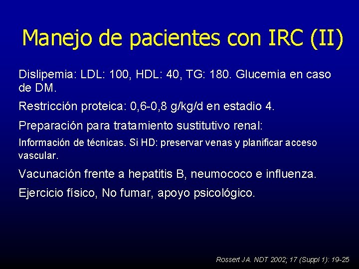 Manejo de pacientes con IRC (II) Dislipemia: LDL: 100, HDL: 40, TG: 180. Glucemia