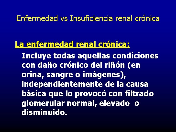 Enfermedad vs Insuficiencia renal crónica La enfermedad renal crónica: Incluye todas aquellas condiciones con