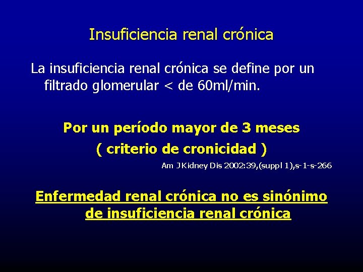 Insuficiencia renal crónica La insuficiencia renal crónica se define por un filtrado glomerular <