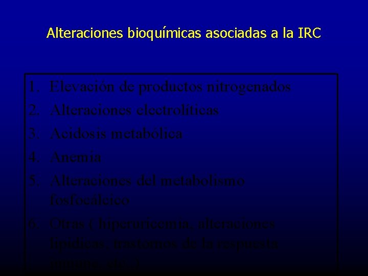 Alteraciones bioquímicas asociadas a la IRC 1. 2. 3. 4. 5. Elevación de productos