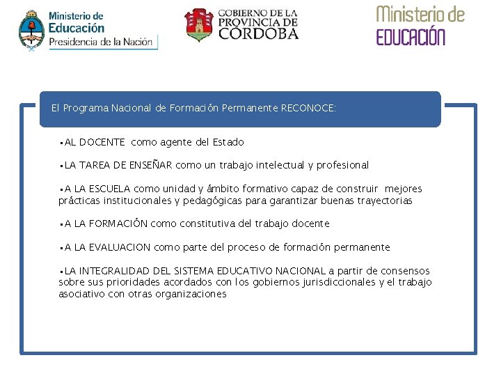 El Programa Nacional de Formación Permanente RECONOCE: • AL DOCENTE como agente del Estado