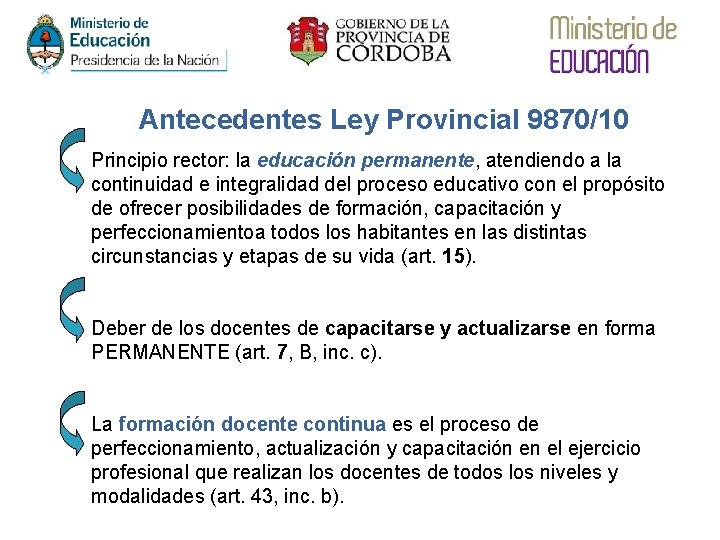 Antecedentes Ley Provincial 9870/10 Principio rector: la educación permanente, atendiendo a la continuidad e