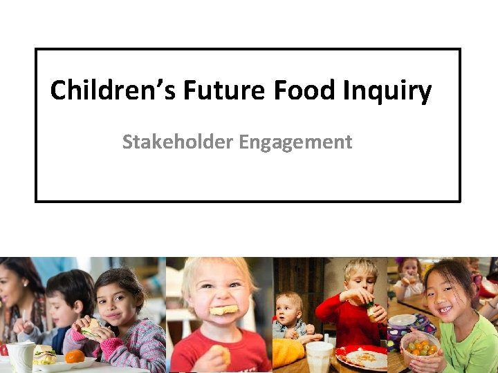 Children’s Future Food Inquiry Stakeholder Engagement 