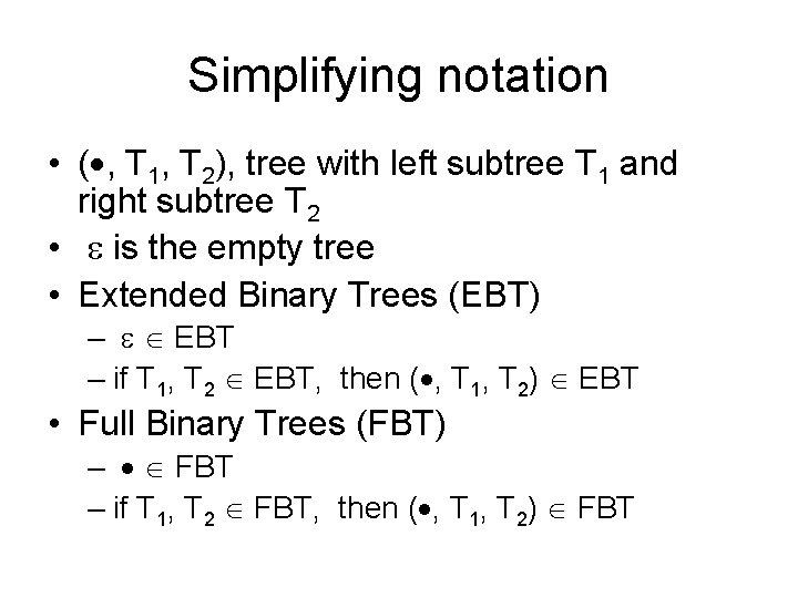 Simplifying notation • ( , T 1, T 2), tree with left subtree T