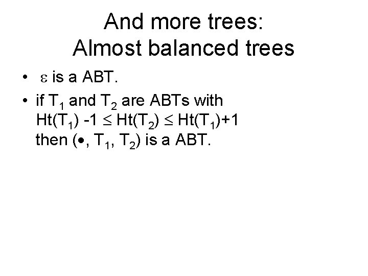 And more trees: Almost balanced trees • is a ABT. • if T 1