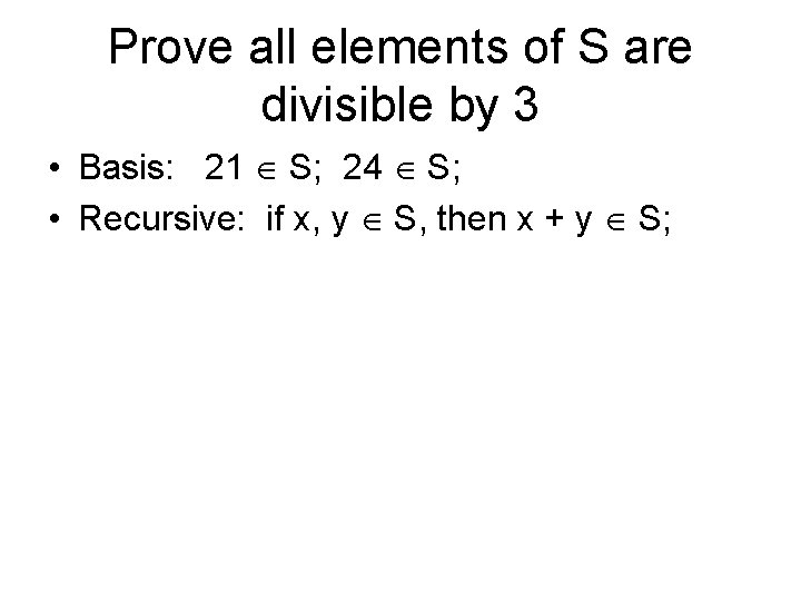 Prove all elements of S are divisible by 3 • Basis: 21 S; 24