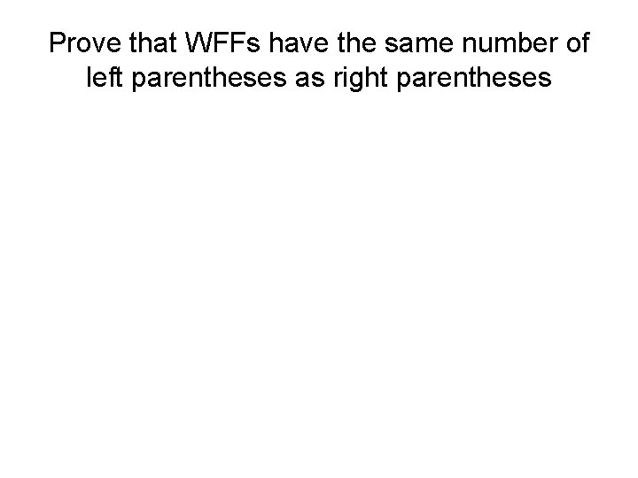 Prove that WFFs have the same number of left parentheses as right parentheses 