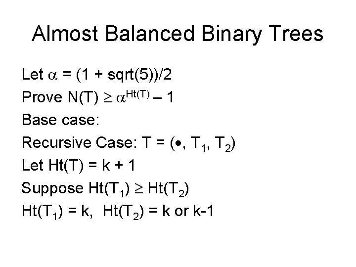 Almost Balanced Binary Trees Let = (1 + sqrt(5))/2 Prove N(T) Ht(T) – 1