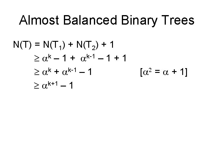 Almost Balanced Binary Trees N(T) = N(T 1) + N(T 2) + 1 k