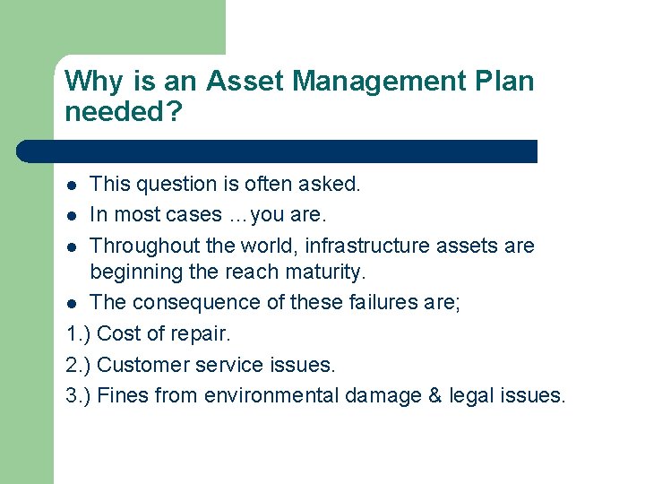 Why is an Asset Management Plan needed? This question is often asked. l In Why is an Asset Management Plan needed? This question is often asked. l In