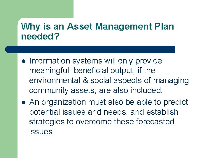 Why is an Asset Management Plan needed? l l Information systems will only provide Why is an Asset Management Plan needed? l l Information systems will only provide
