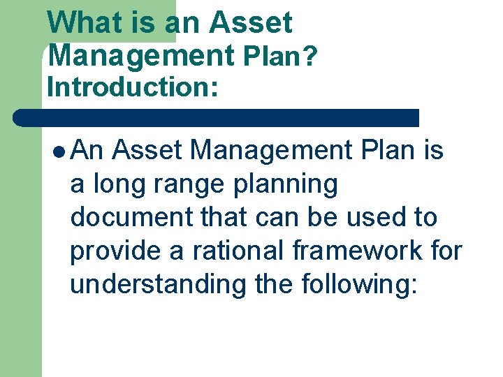 What is an Asset Management Plan? Introduction: l An Asset Management Plan is a What is an Asset Management Plan? Introduction: l An Asset Management Plan is a