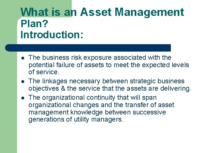 What is an Asset Management Plan? Introduction: l l l The business risk exposure What is an Asset Management Plan? Introduction: l l l The business risk exposure