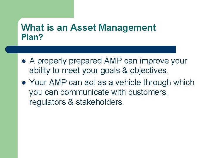 What is an Asset Management Plan? l l A properly prepared AMP can improve What is an Asset Management Plan? l l A properly prepared AMP can improve