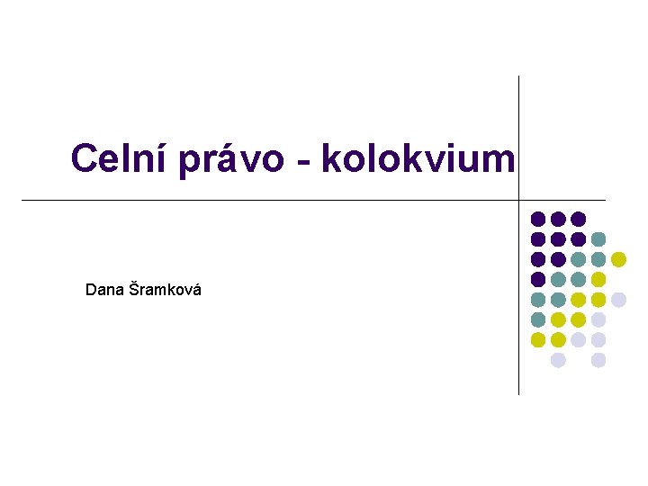 Celní právo - kolokvium Dana Šramková 