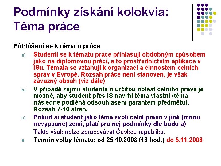 Podmínky získání kolokvia: Téma práce Přihlášení se k tématu práce a) Studenti se k