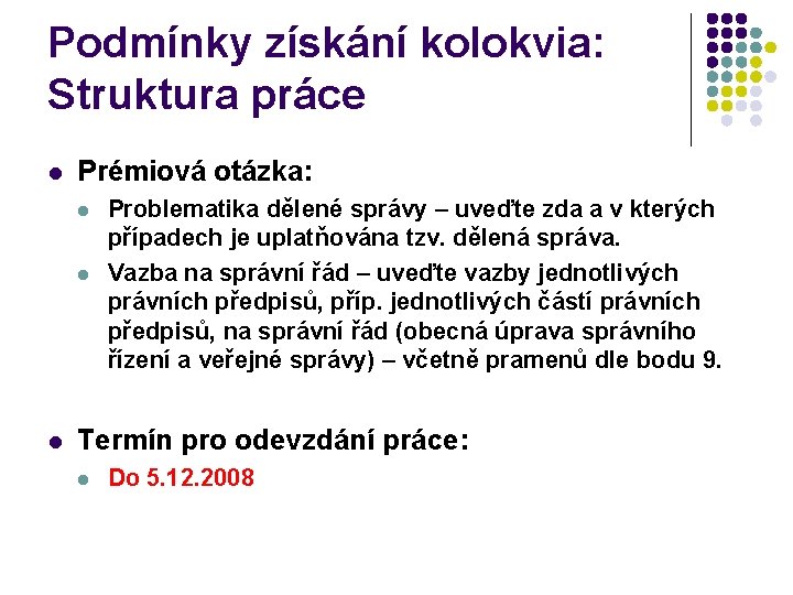 Podmínky získání kolokvia: Struktura práce l Prémiová otázka: l l l Problematika dělené správy