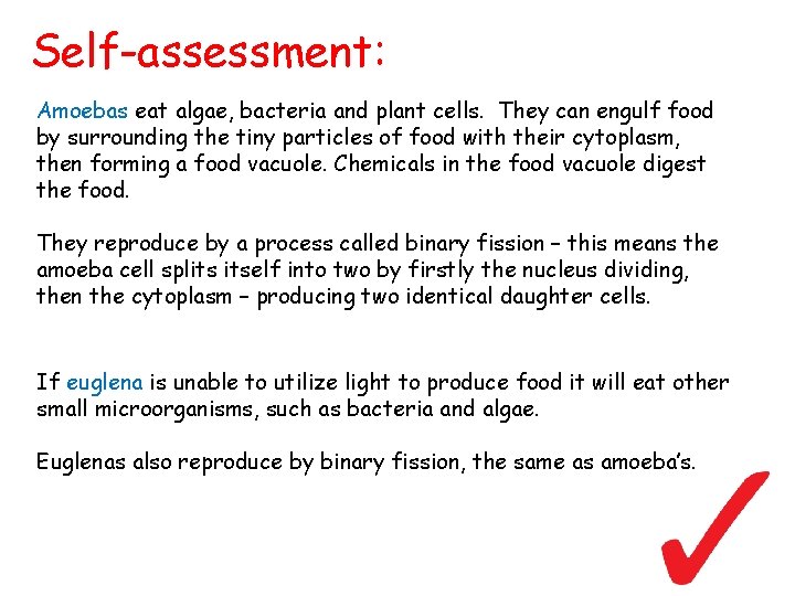 Self-assessment: Amoebas eat algae, bacteria and plant cells. They can engulf food by surrounding