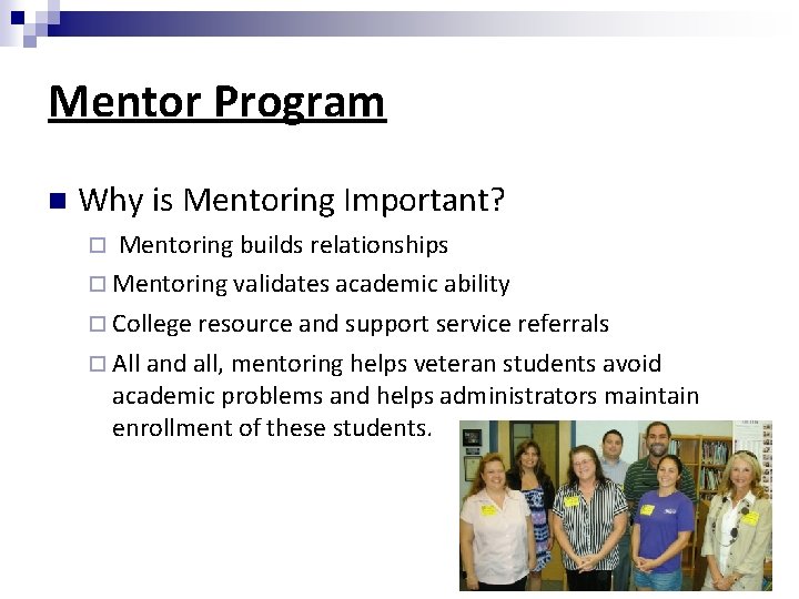 Mentor Program Why is Mentoring Important? Mentoring builds relationships Mentoring validates academic ability College