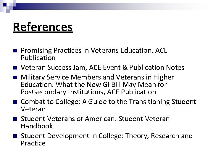 References Promising Practices in Veterans Education, ACE Publication Veteran Success Jam, ACE Event &