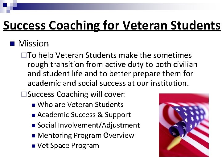 Success Coaching for Veteran Students Mission To help Veteran Students make the sometimes rough