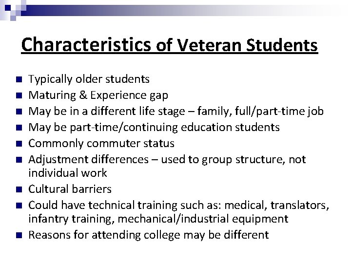 Characteristics of Veteran Students Typically older students Maturing & Experience gap May be in