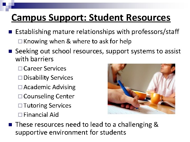 Campus Support: Student Resources Establishing mature relationships with professors/staff Knowing when & where to