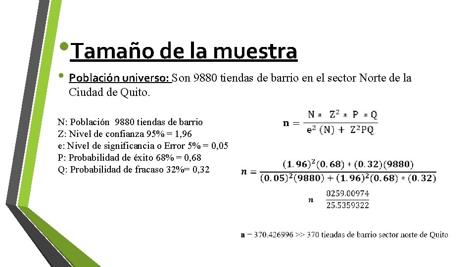  • Tamaño de la muestra • Población universo: Son 9880 tiendas de barrio
