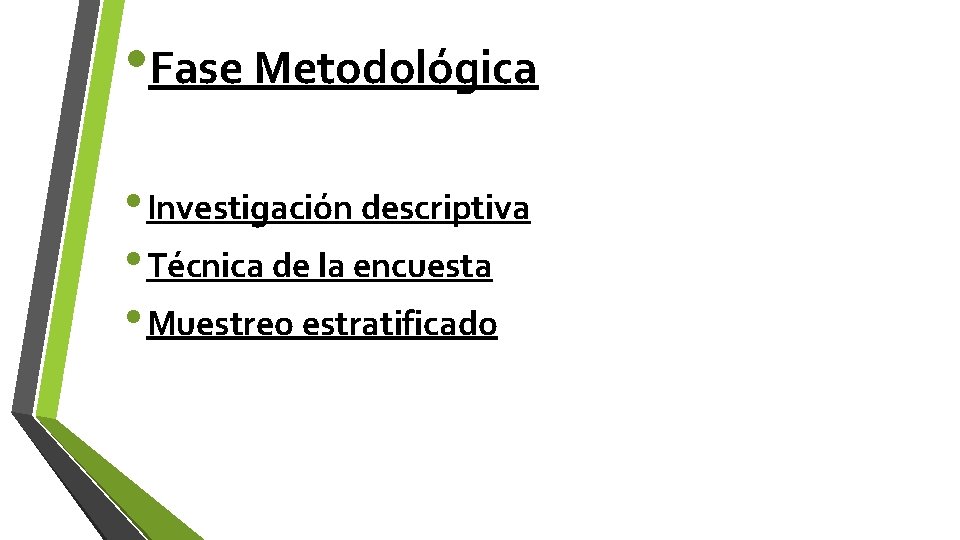  • Fase Metodológica • Investigación descriptiva • Técnica de la encuesta • Muestreo