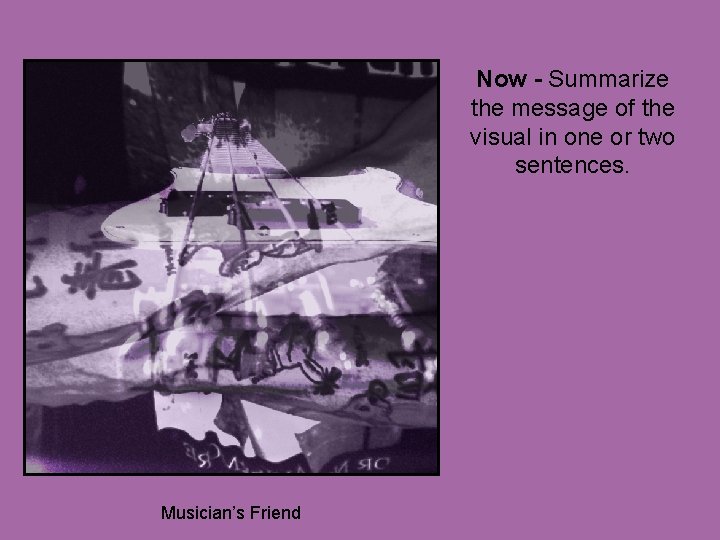 Now - Summarize the message of the visual in one or two sentences. Musician’s
