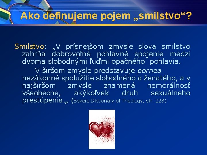 Ako definujeme pojem „smilstvo“? Smilstvo: „V prísnejšom zmysle slova smilstvo zahŕňa dobrovoľné pohlavné spojenie