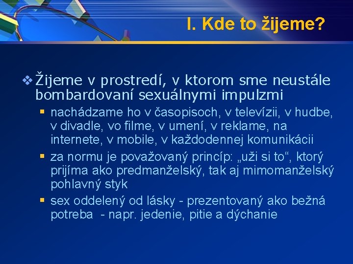 I. Kde to žijeme? v Žijeme v prostredí, v ktorom sme neustále bombardovaní sexuálnymi