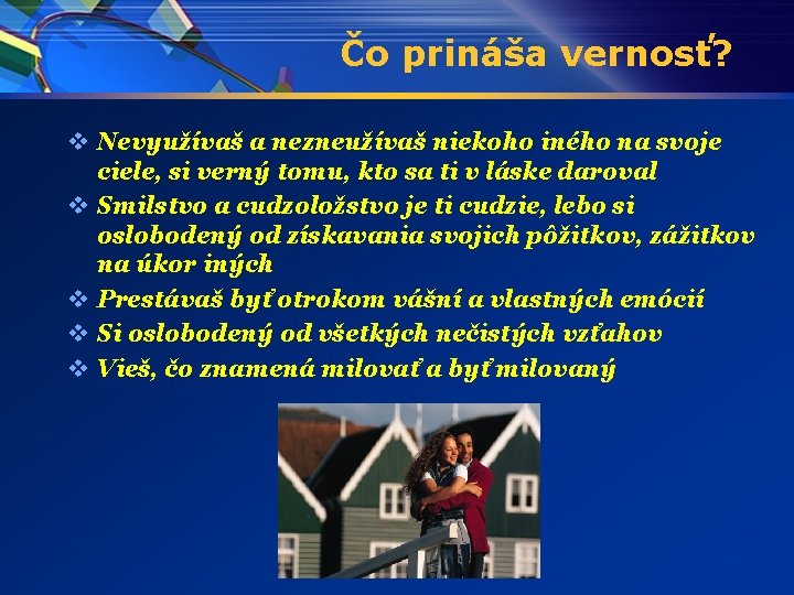 Čo prináša vernosť? v Nevyužívaš a nezneužívaš niekoho iného na svoje ciele, si verný