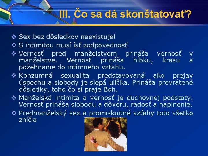 III. Čo sa dá skonštatovať? v Sex bez dôsledkov neexistuje! v S intimitou musí