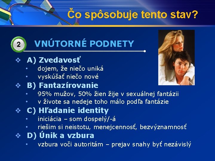 Čo spôsobuje tento stav? VNÚTORNÉ PODNETY 2 v A) Zvedavosť • • dojem, že