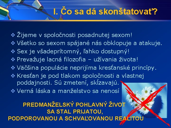 I. Čo sa dá skonštatovať? v Žijeme v spoločnosti posadnutej sexom! v Všetko so