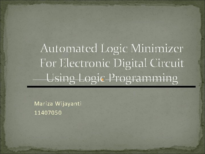 Automated Logic Minimizer For Electronic Digital Circuit Using Logic Programming Mariza Wijayanti 11407050 