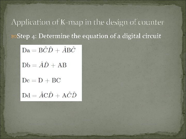 Application of K-map in the design of counter Step 4: Determine the equation of