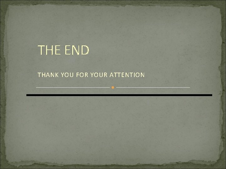 THE END THANK YOU FOR YOUR ATTENTION 